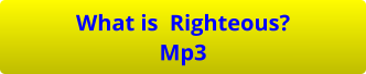 What is  Righteous? Mp3
