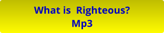 What is  Righteous? Mp3