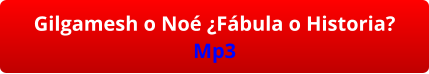 Gilgamesh o Noé ¿Fábula o Historia? Mp3