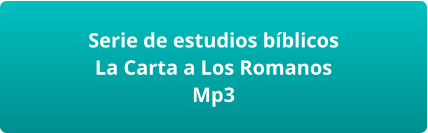 Serie de estudios bíblicos  La Carta a Los Romanos Mp3