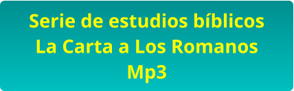 Serie de estudios bíblicos  La Carta a Los Romanos Mp3
