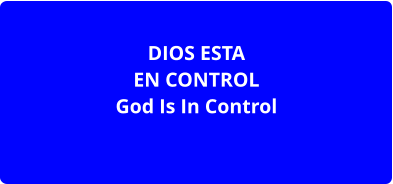 DIOS ESTA EN CONTROL God Is In Control