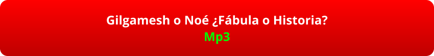 Gilgamesh o Noé ¿Fábula o Historia? Mp3