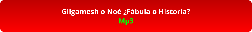 Gilgamesh o Noé ¿Fábula o Historia? Mp3
