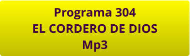 Programa 304 EL CORDERO DE DIOS Mp3